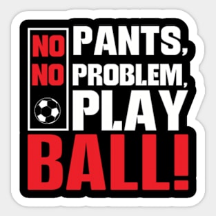 No Pants No Problem Play Ball Sticker